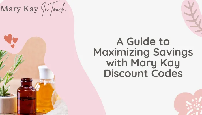 A Guide to Maximizing Savings with Mary Kay Discount Codes