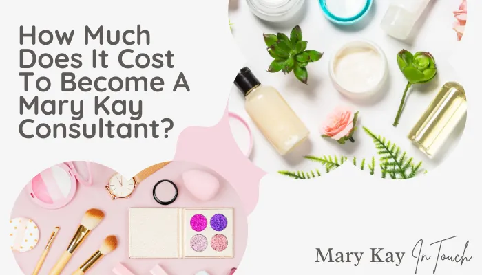 How Much Does It Cost To Become A Mary Kay Consultant?