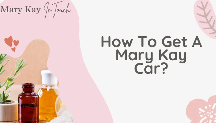 How To Get A Mary Kay Car?