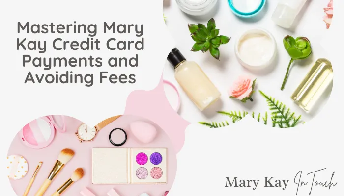 Mastering Mary Kay Credit Card Payments and Avoiding Fees