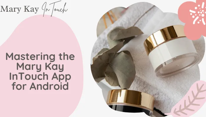 Mastering the Mary Kay InTouch App for Android