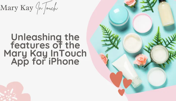 Unleashing the features of the Mary Kay InTouch App for iPhone