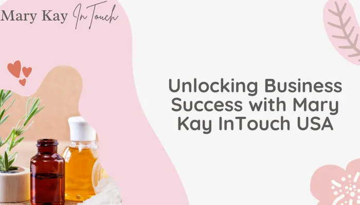 Unlocking Business Success with Mary Kay InTouch USA