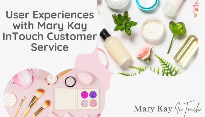 User Experiences with Mary Kay InTouch Customer Service