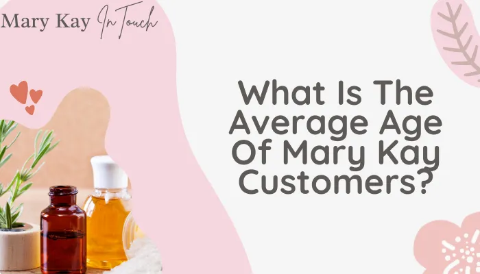 What Is The Average Age Of Mary Kay Customers?