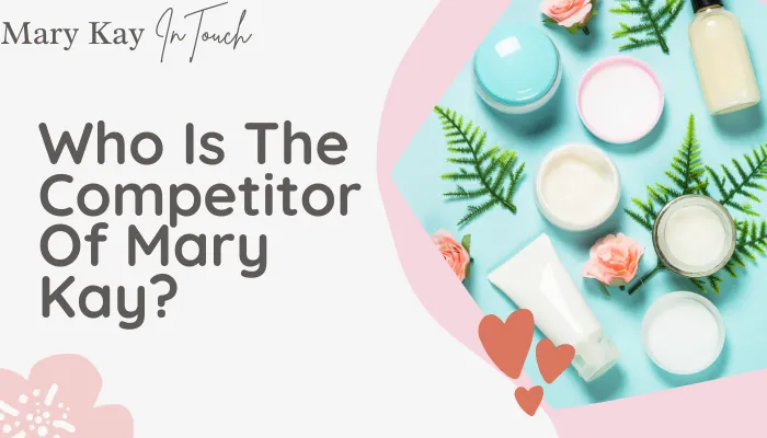 Who Is The Competitor Of Mary Kay?