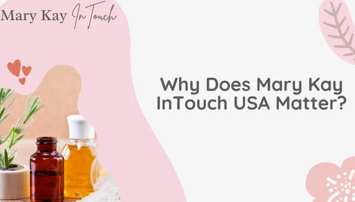 Why Does Mary Kay InTouch USA Matter?