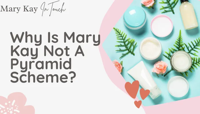 Why Is Mary Kay Not A Pyramid Scheme?