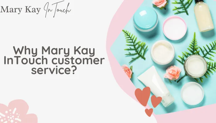 Why Mary Kay InTouch customer service?