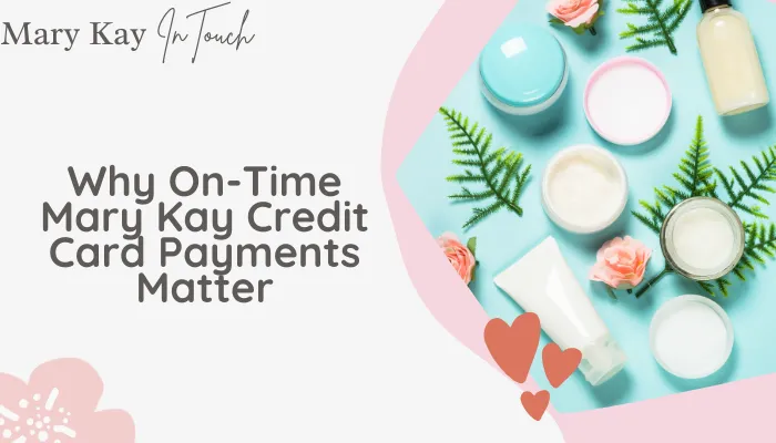 Why On-Time Mary Kay Credit Card Payments Matter